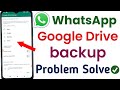 Whatsapp google drive backup  whatsapp google drive backup problem  google drive backup