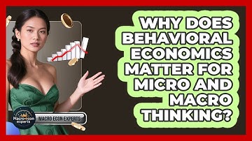 Why Does Behavioral Economics Matter For Micro And Macro Thinking? - Macroecon Experts