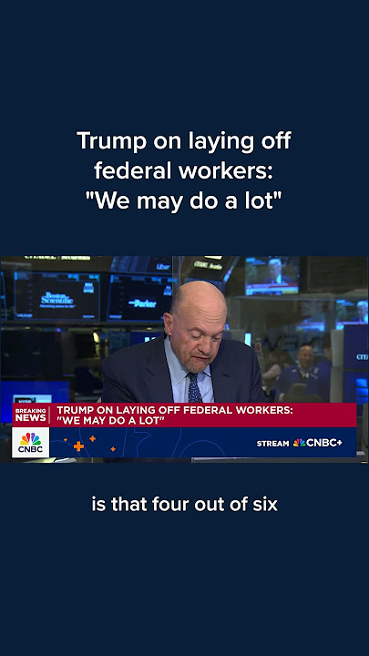 Trump on laying off federal workers: 'We may do a lot'