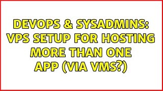 DevOps & SysAdmins: VPS setup for hosting more than one app (via VMs?) Net Worth