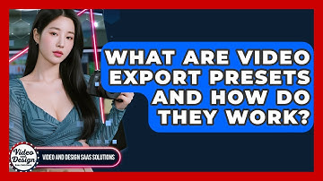What Are Video Export Presets And How Do They Work? - Video And Design Saas Solutions