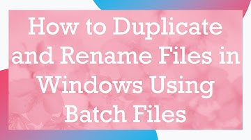 How to Duplicate and Rename Files in Windows Using Batch Files