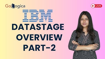 🔴 Live: IBM DataStage Overview | Part 2 GoLogica