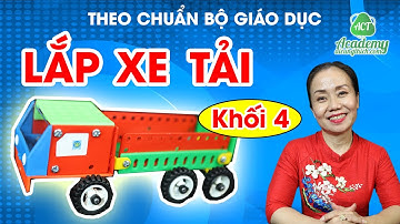 Hướng Dẫn Lắp Ráp Xe Tải - Khối Lớp 4 - ACT Academy