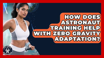 How Does Astronaut Training Help With Zero Gravity Adaptation? | All About Astronauts News
