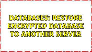 Databases: Restore encrypted database to another server