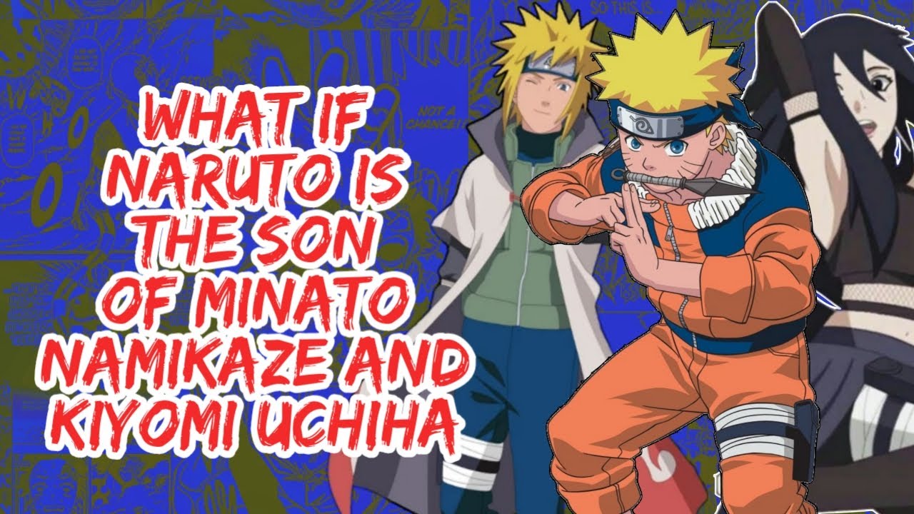 What if Naruto is The son of Minato Namikaze And Kiyomi Uchiha | Part 1