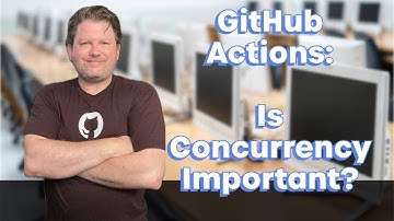 GitHub Actions - Is Concurrency Important