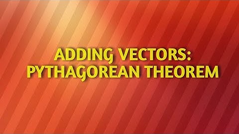 ADDING VECTORS|USING PYTHAGOREAN THEOREM