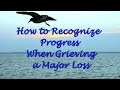 How to Recognize Progress When Grieving a Major Loss