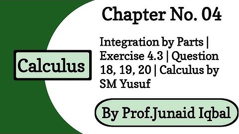 Ch # 4 Integration by Parts | Exercise 4.3 Question 18, 19, 20 | Calculus by SM Yusuf