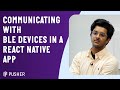 Communicating with BLE devices in a React Native App - Rohan Samuel - RNL January 2023