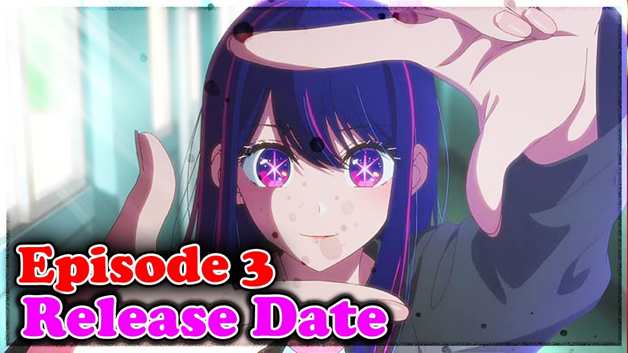 Oshi No Ko Episode 3 Release Date And Time 