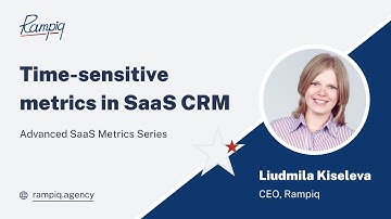 Time-sensitive Metrics in SaaS CRM - Advanced SaaS Metrics Series by Rampiq