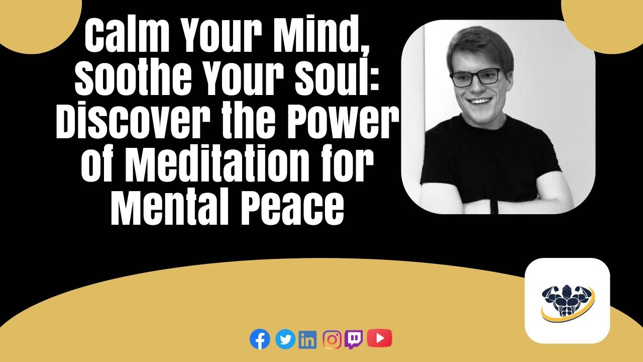 Calm Your Mind, Soothe Your Soul: Discover the Power of Meditation for Mental Peace