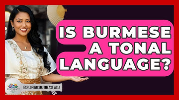 Is Burmese A Tonal Language? - Exploring Southeast Asia