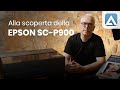 Alla scoperta della Epson SureColor SC-P900