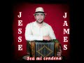 Jesse James &quot;Seá mi condena&quot;