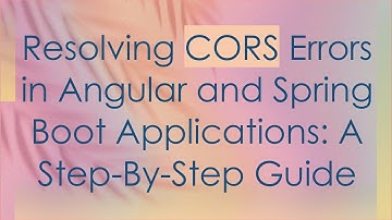 Resolving CORS Errors in Angular and Spring Boot Applications: A Step-By-Step Guide