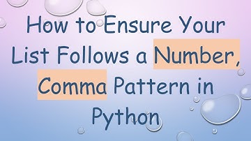 How to Ensure Your List Follows a Number, Comma Pattern in Python