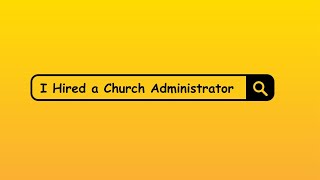 I Hired a Church Administrator