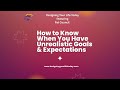 How to Know When You Have Unrealistic Goals and Expectations