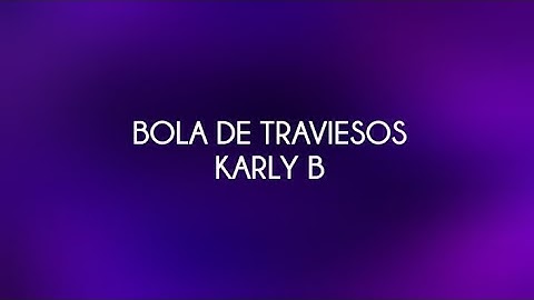 Karly B - Bola De Traviesos | (Letra/Lyrics)