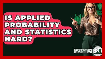 Is Applied Probability And Statistics Hard? - The Friendly Statistician