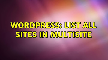 Wordpress: List all sites in multisite (2 Solutions!!)