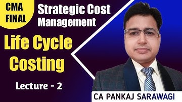 CMA Final | SCM-DM | Life Cycle Costing | L-2 | CA PANKAJ SARAWAGI