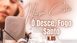 Harpa Cristã - Hino 05  - Ó Desce Fogo Santo - legendado