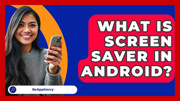 What Is Screen Saver In Android? - Be App Savvy