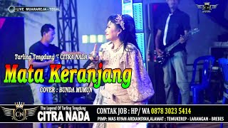 MATA KERANJANG ~ TARLING KLASIK || CITRA NADA LIVE DESA MUARAREJA (MUARA 18) - KOTA TEGAL