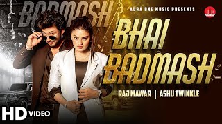 Bhai Badmash | Raj Mawar | Ashu Twinkle