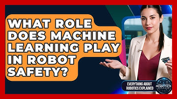 What Role Does Machine Learning Play In Robot Safety? - Everything About Robotics Explained