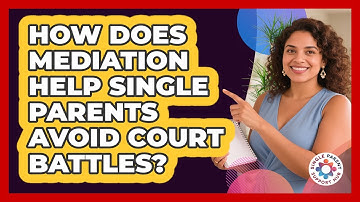 How Does Mediation Help Single Parents Avoid Court Battles? - Single Parent Support Hub