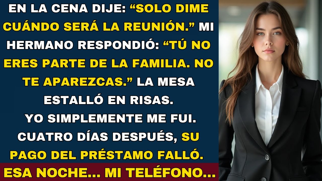 En la cena dije: “Solo dime cuándo será la reunión.”Mi hermano respondió: “Tú no estás invitada…”