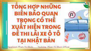 Tổng hợp những BIỂN BÁO quan trọng có thể xuất hiện trong đề thi AT - lái xe ô tô tại Nhật
