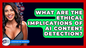 What Are The Ethical Implications Of AI Content Detection? - Everyday-Networking