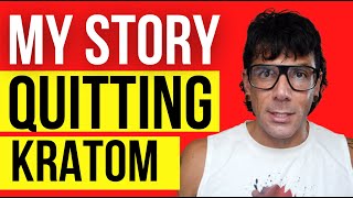 My Experience Quitting Kratom - Kratom Withdrawal - How to Quit Kratom