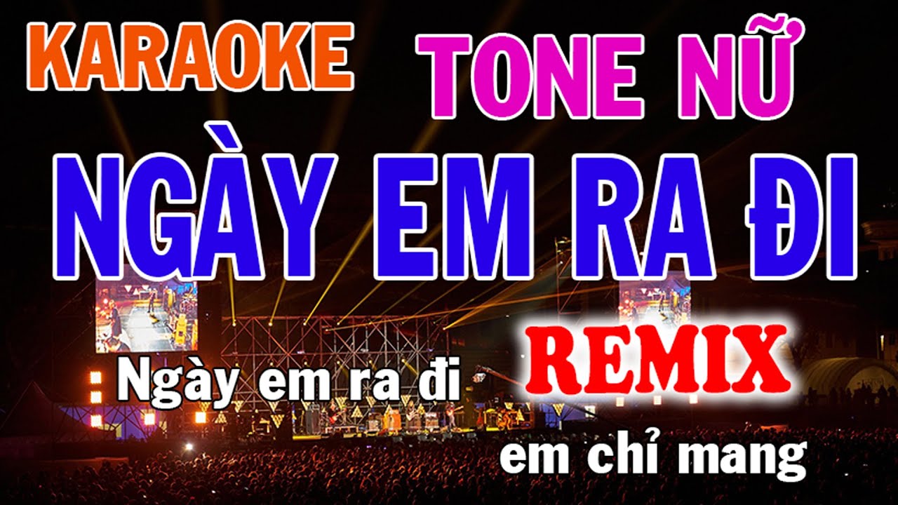 Ngày Em Ra Đi Remix Karaoke Tone Nữ Nhạc Sống - Phối Mới Dễ Hát - Nhật Nguyễn
