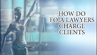 How Do FOIA Lawyers Charge Clients