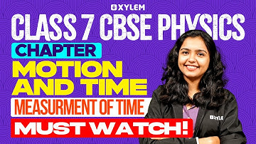 Class 7 CBSE Physics | Chapter: Motion and Time - Measurement Of Time | Xylem Class 7 CBSE