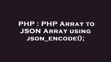 PHP : PHP Array to JSON Array using json_encode();