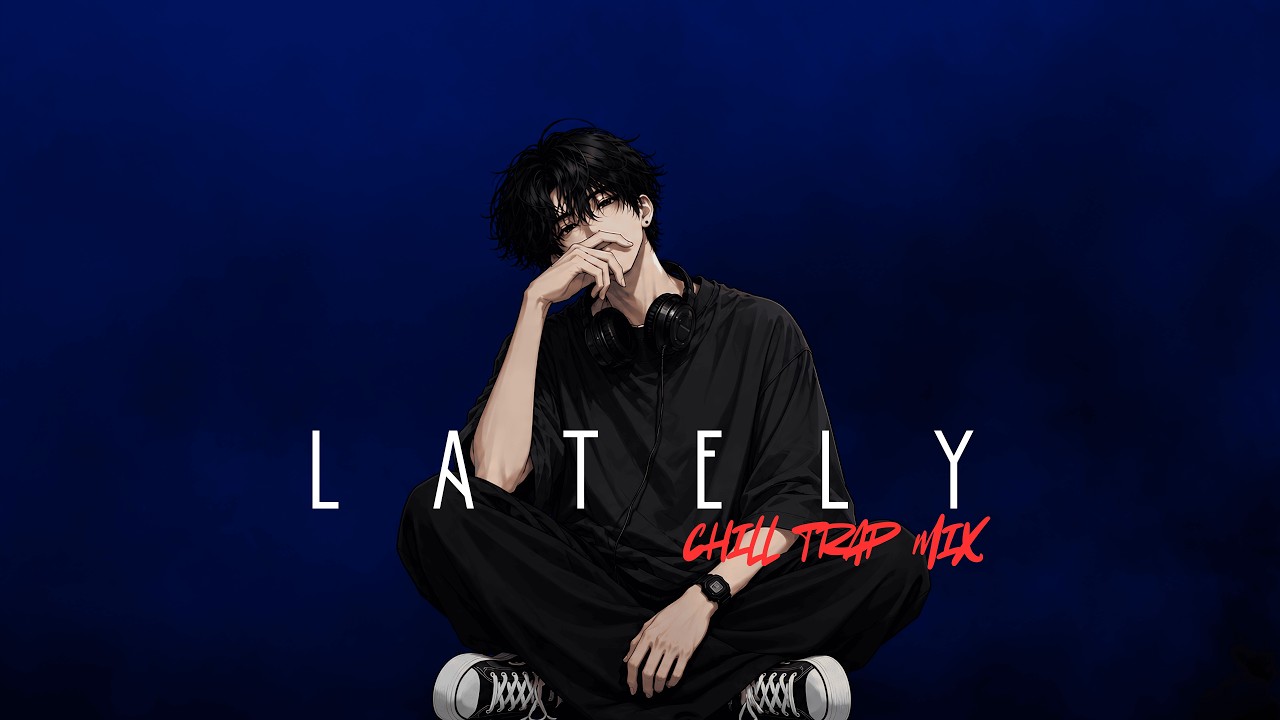 Watch LATELY | Chill Trap Mix on YouTube Watch LATELY | Chill Trap Mix on YouTube