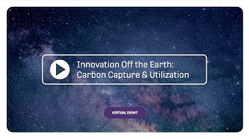 Innovation Off the Earth: Carbon Capture & Utilization