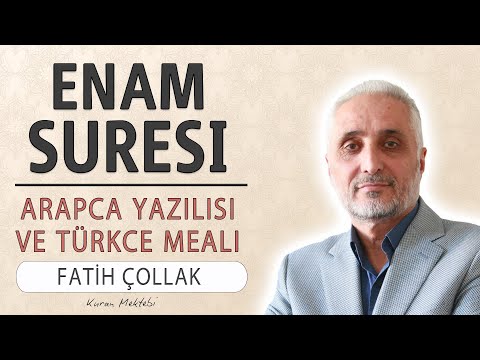 Enam suresi anlamı dinle Fatih Çollak (Enam suresi arapça yazılışı okunuşu ve meali)