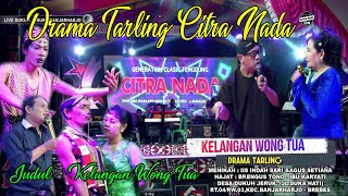 Download lagu Drama Tarling Citra Nada || Kelangan Wong Tua || Live Dukuh Jeruk mp3