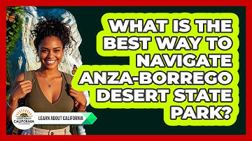 What Is The Best Way To Navigate Anza-Borrego Desert State Park? - Learn About California
