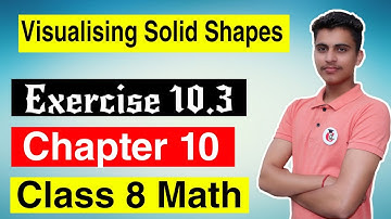 Class 8 Math Chapter 10 Exercise 10.3 Solution For NCERT || Visualising Solid Shapes for CBSE, HBSE